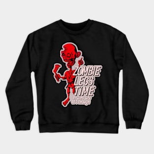 Zombie legs time - brains are #1 though Crewneck Sweatshirt